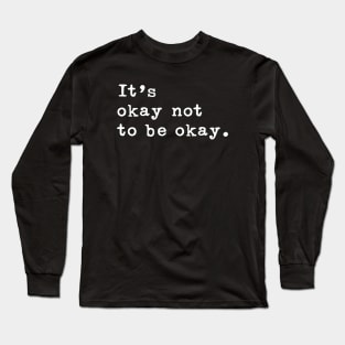 Its okay not to be okay Long Sleeve T-Shirt